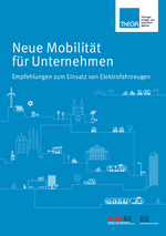 Neue Mobilität für Unternehmen – Empfehlungen zum Einsatz von Elektrofahrzeugen (Veröffentlichung 2015)